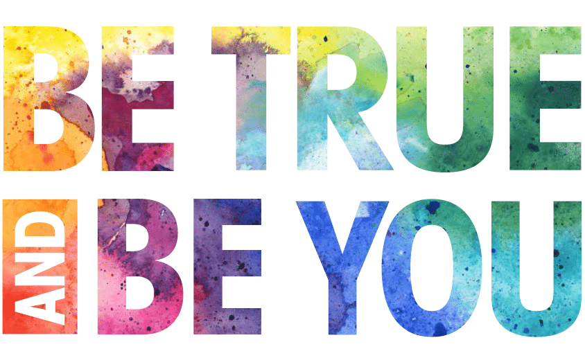 Read more about the article Be True, Be You.